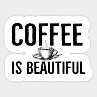 Coffee Is Beautiful Funny Sticker